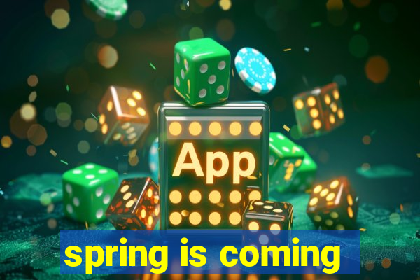 spring is coming